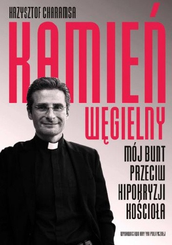 Kamień węgielny. Mój bunt przeciwko hipokryzji Kościoła - Krzysztof Charamsa
