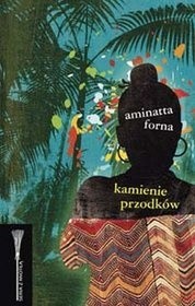 Kamienie przodków - Aminatta Forna