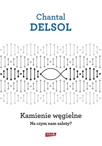 Kamienie węgielne. Na czym nam zależy? - Chantal Delsol