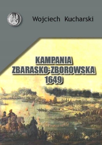 Kampania Zbarasko - Zborowska 1649 - Wojciech Kucharski