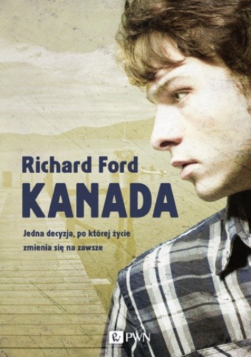 Kanada. Jedna decyzja, po której życie zmienia się na zawsze - Richard Ford