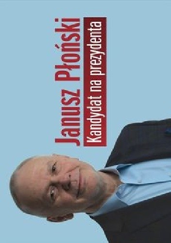 Kandydat na prezydenta - Janusz Płoński