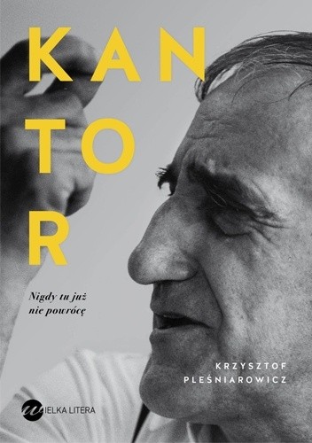 Kantor. Nigdy tu już nie powrócę - Krzysztof Pleśniarowicz