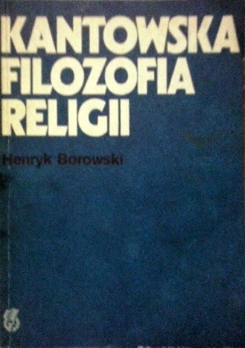 Kantowska Filozofia Religii - Henryk Borowski