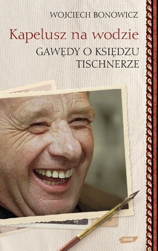 Kapelusz na wodzie: Gawędy o księdzu Tischnerze - Wojciech Bonowicz
