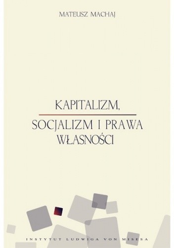 Kapitalizm, socjalizm i prawa własności - Mateusz Machaj