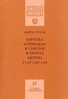 Kapituła katedralna w Gnieźnie w świetle metryki z lat 1408-1448 - Marta Czyżak