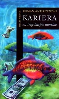 Kariera na trzy karpie morskie - Roman Antoszewski