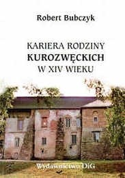 Kariera rodziny Kurozwęckich w XVI wieku - Robert Bubczyk