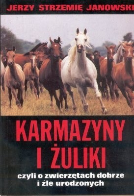Karmazyny i żuliki czyli o zwierzętach dobrze i źle urodzonych - Jerzy Strzemię Janowski