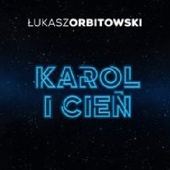 Karol i cień - Łukasz Orbitowski