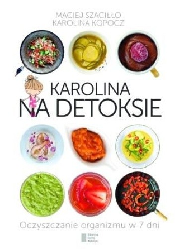 Karolina na detoksie. Oczyszczanie organizmu w 7 dni - Maciej Szaciłło