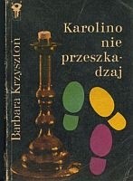 Karolino nie przeszkadzaj - Barbara Krzysztoń