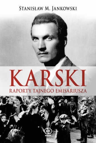 Karski. Raporty tajnego emisariusza - Stanisław Maria Jankowski