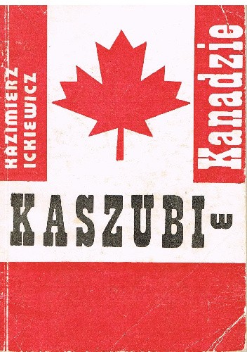 Kaszubi w Kanadzie - Kazimierz Ickiewicz