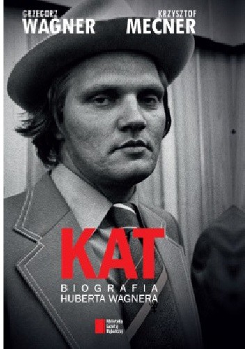 KAT. Biografia Huberta Wagnera - Krzysztof Mecner