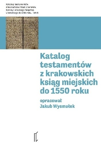 Katalog testamentów z krakowskich ksiąg miejskich do 1550 roku - Jakub Wysmułek