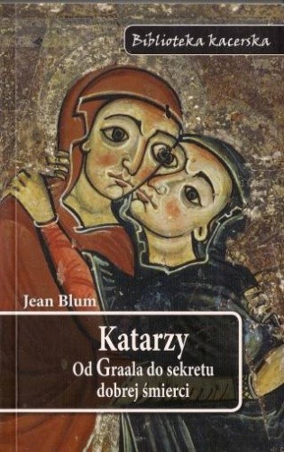 Katarzy: Od Graala do sekretu dobrej śmierci - Jean Blum