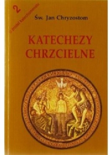 Katechezy chrcielne - św. Jan Chryzostom