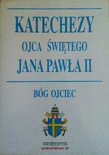 Katechezy Ojca Świętego Jana Pawła II. Bóg Ojciec - Włodzimierz Zega