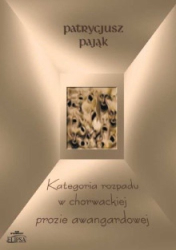 Kategoria rozpadu w chorwackiej prozie awangardowej - Patrycjusz Pająk