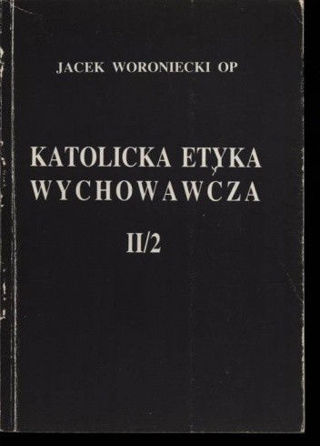 Katolicka Etyka Wychowawcza (tom 2/2) - Jacek Woroniecki