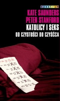 Katolicy i seks. Od czystości do czyśćca - Kate Saunders