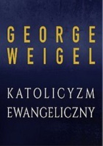 Katolicyzm ewangeliczny - George Weigel