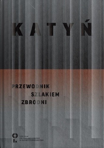 Katyń. Przewodnik szlakiem Zbrodni. - Jadwiga Rogoża