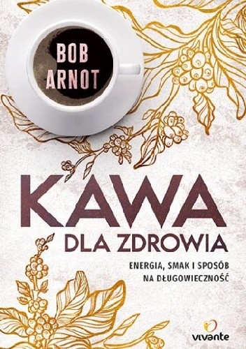 Kawa dla zdrowia - Bob Arnot Dr
