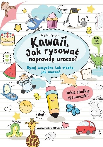 Kawaii. Jak rysować naprawdę uroczo. Rysuj wszystko tak słodko, jak można! - Angela Nguyen