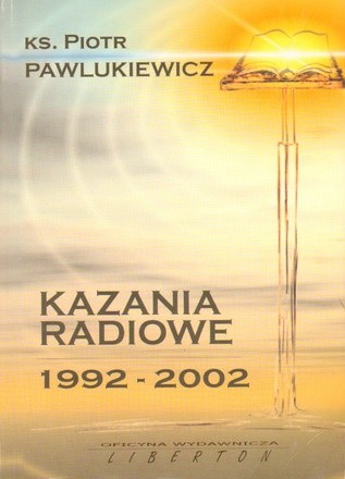 Kazania radiowe 1992 - 2002 - Ks. Piotr Pawlukiewicz