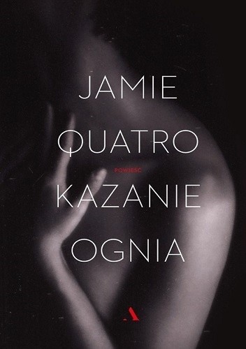 Kazanie ognia - Jamie Quatro