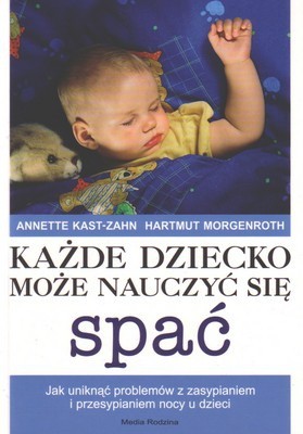 Każde dziecko może nauczyć się spać - Annette Kast-Zahn