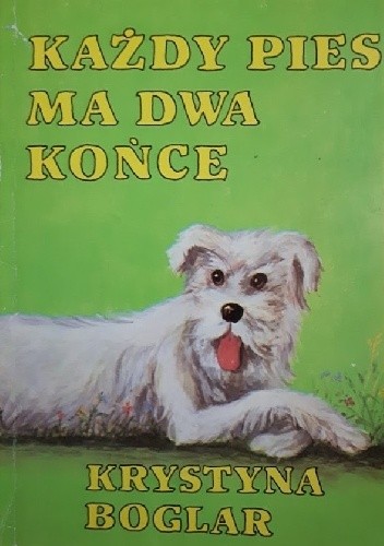 Każdy pies ma dwa końce - Krystyna Boglar