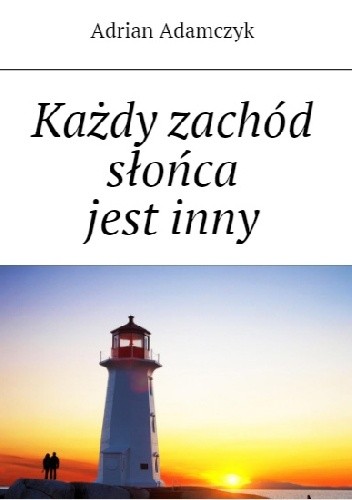 Każdy zachód słońca jest inny - Adrian Adamczyk