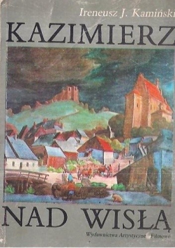 Kazimierz nad Wisłą. Miasto i ludzie - Kamiński Ireneusz