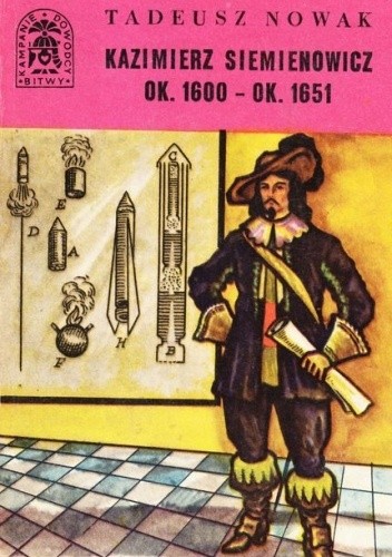 Kazimierz Siemienowicz ok. 1600-ok.1651 - Tadeusz Nowak