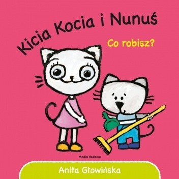 Kicia Kocia i Nunuś. Co robisz? - Anita Głowińska