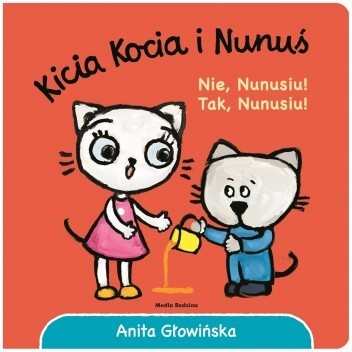 Kicia Kocia i Nunuś. Nie Nunusiu! Tak, Nunusiu! - Anita Głowińska