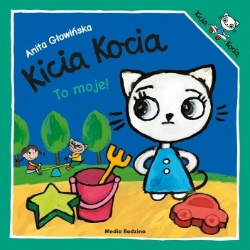 Kicia Kocia. To moje! - Anita Głowińska