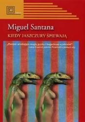 Kiedy jaszczury śpiewają - Miguel Santana