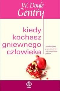 Kiedy kochasz gniewnego człowieka - W. Doyle Gentry