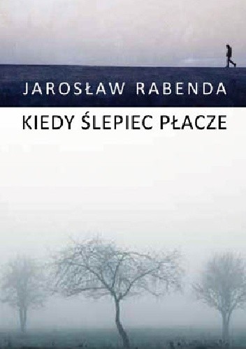 Kiedy ślepiec płacze - Jarosław Rabenda