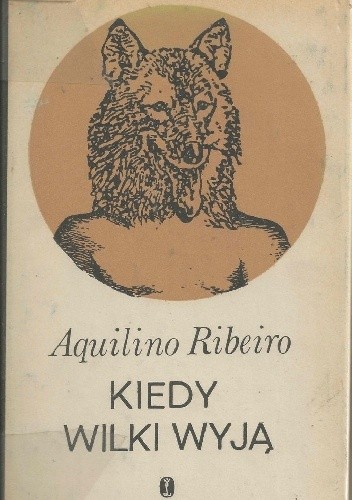 Kiedy wilki wyją - Aquilino Ribeiro