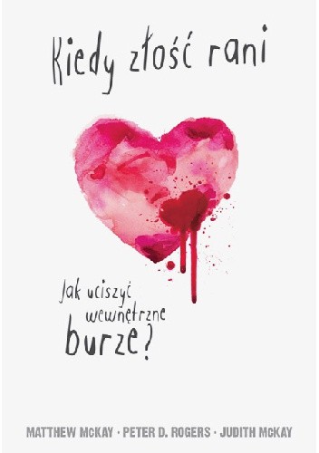 Kiedy złość rani. Jak uciszyć wewnętrzne burze? - Matthew McKay
