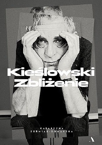 Kieślowski. Zbliżenie - Katarzyna Surmiak-Domańska