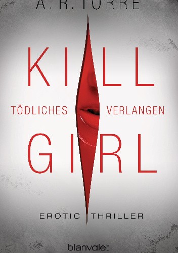 Kill Girl. Tödliches Verlangen - A. R. Torre