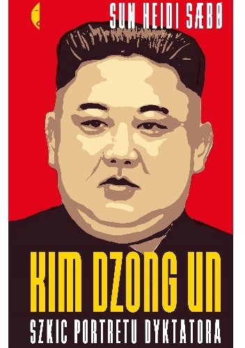 Kim Dzong Un. Szkic portretu dyktatora - Sun Heidi Sæbø