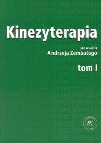 Kinezyterapia t. 1 Zarys podstaw teoretycznych i diagnostyka kinezyterapii - Andrzej Zembaty